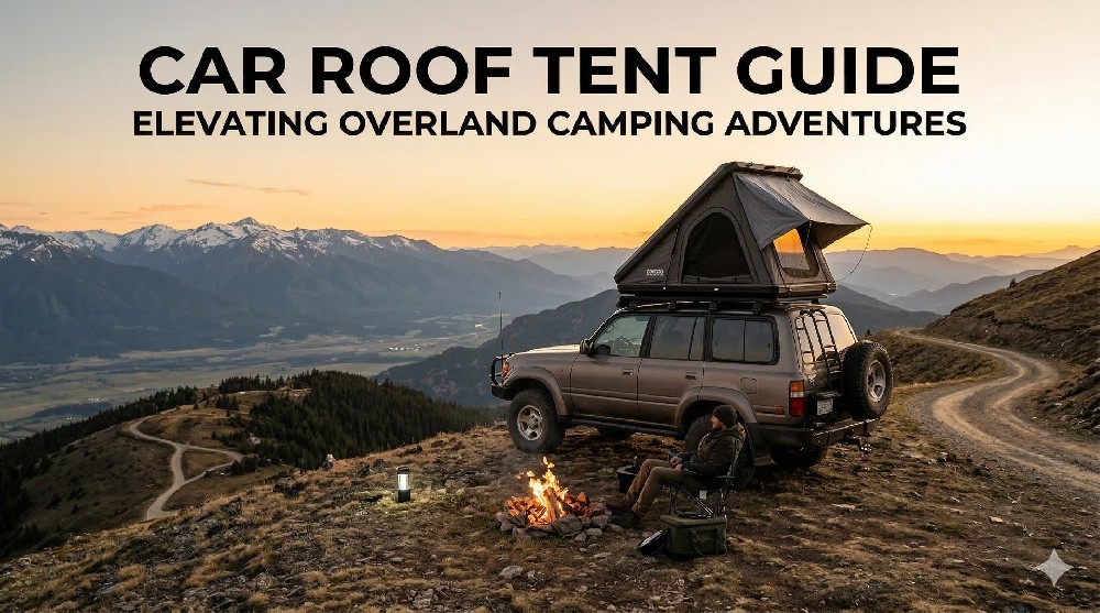 Car Roof Tent Guide: Elevating Overland Camping